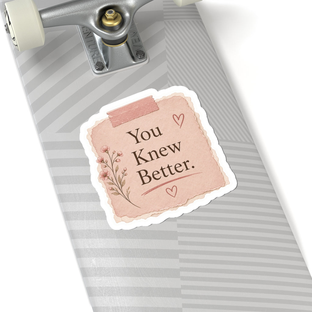 You Knew Better Sticker