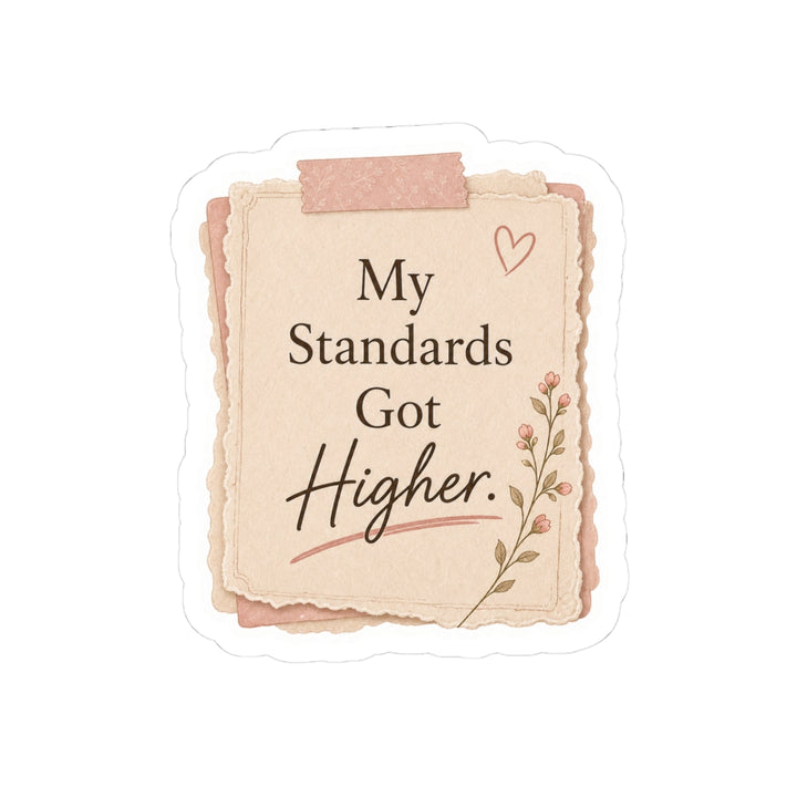 My Standards Got Higher Sticker