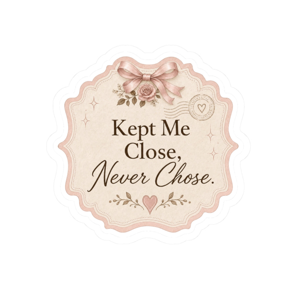 Kept Me Close, Never Chose Sticker