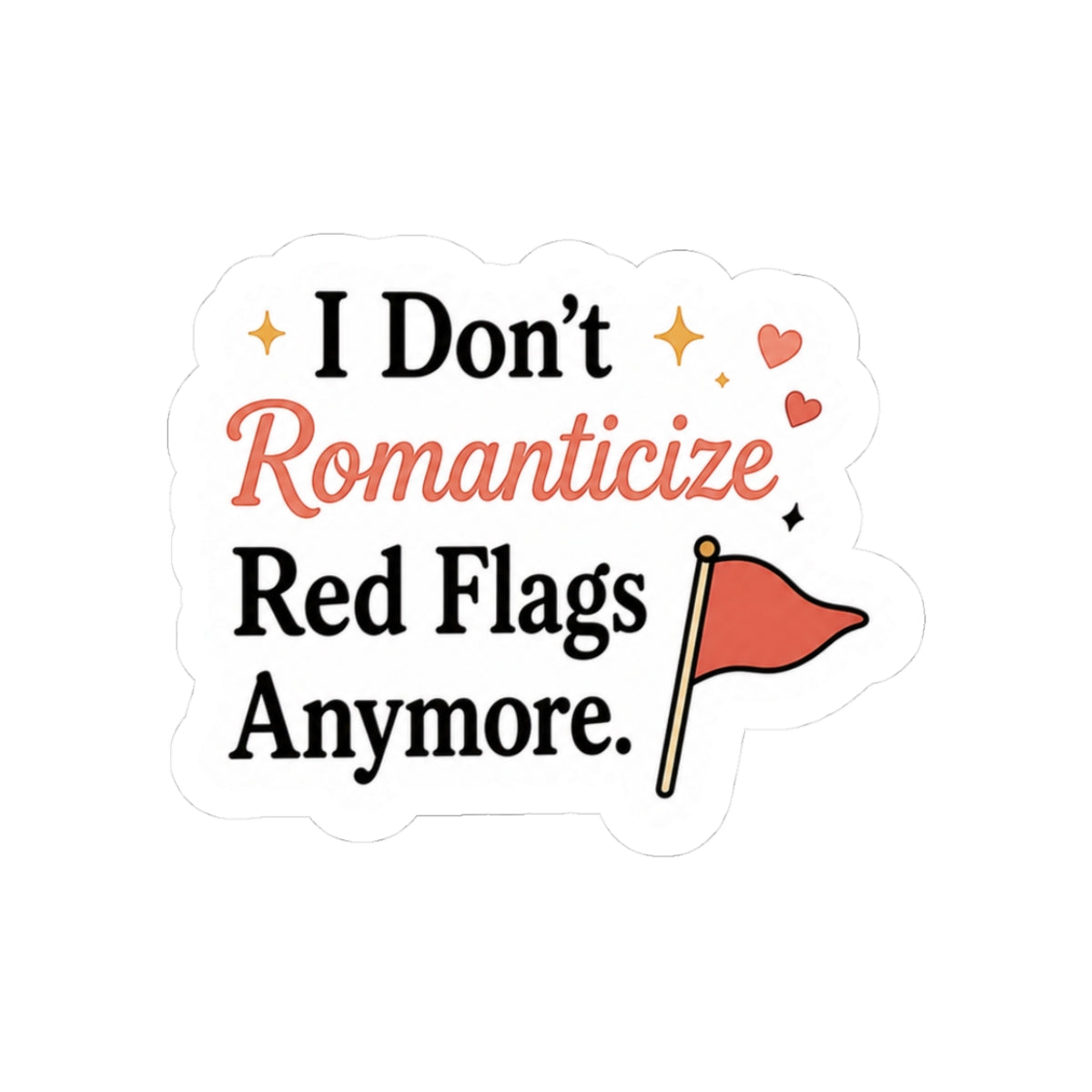 I Don't Romanticize Red Flags Anymore Sticker