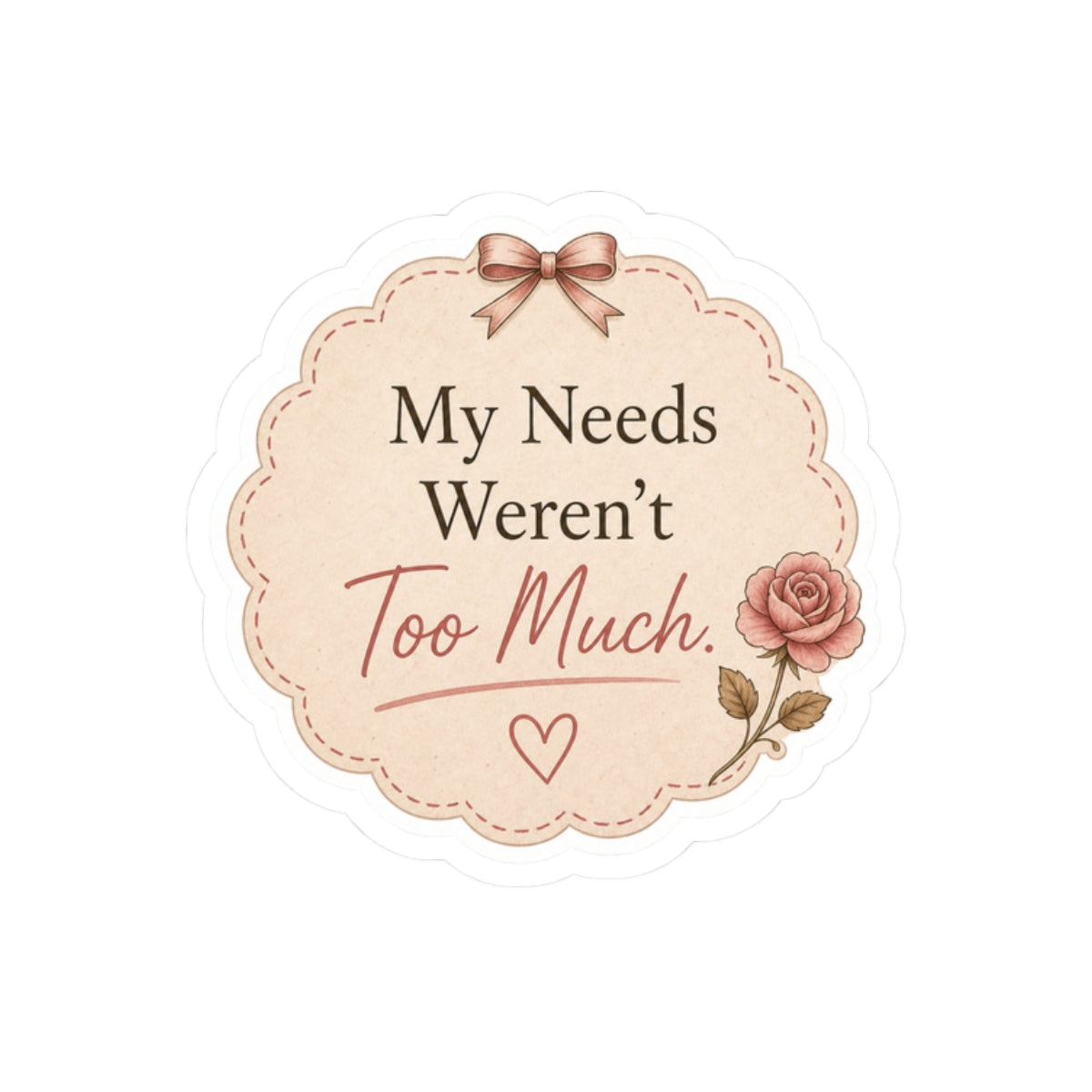 My Needs Weren’t Too Much Sticker