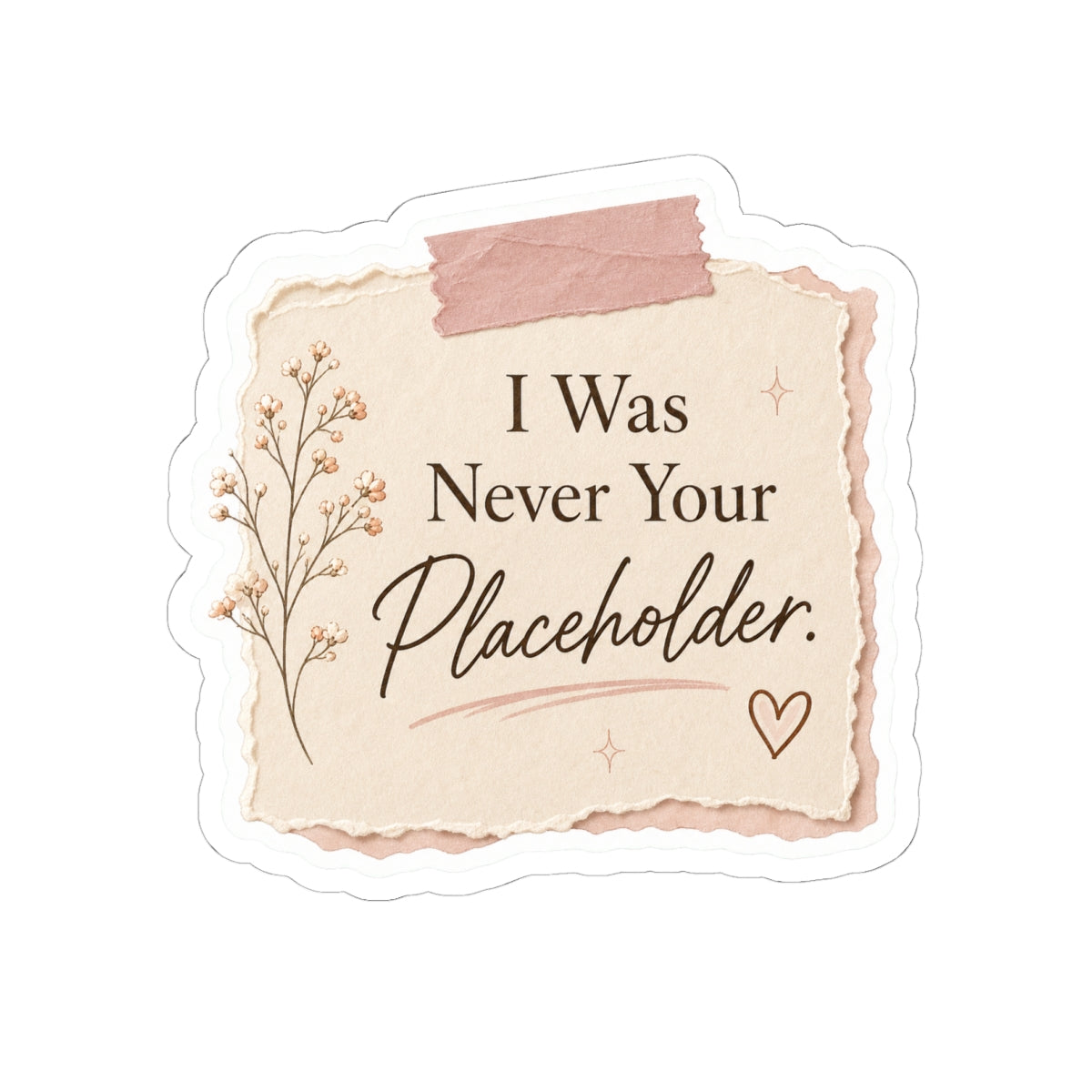 I Was Never Your Placeholder Sticker