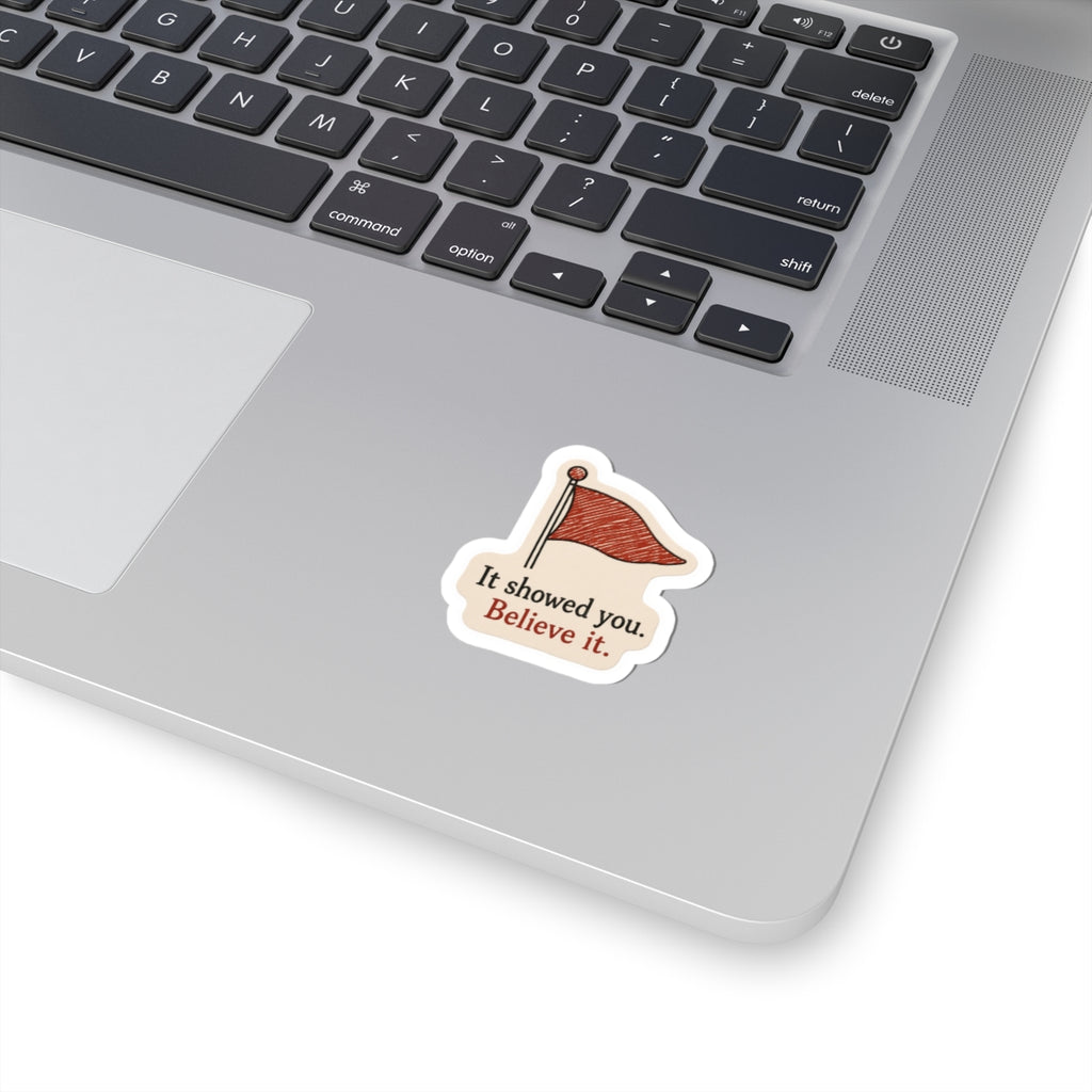It Showed You, Believe It Sticker