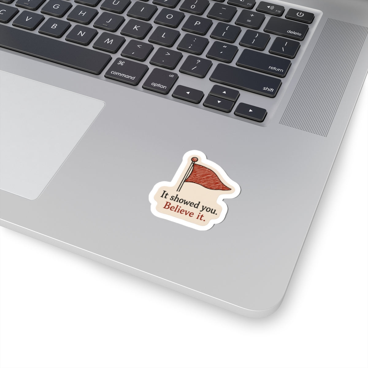 It Showed You, Believe It Sticker