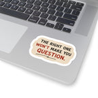 The Right One Won't Make You Question Sticker
