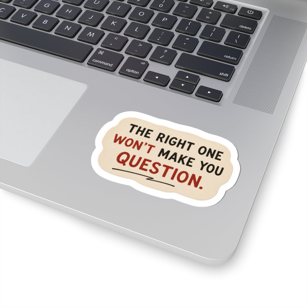 The Right One Won't Make You Question Sticker