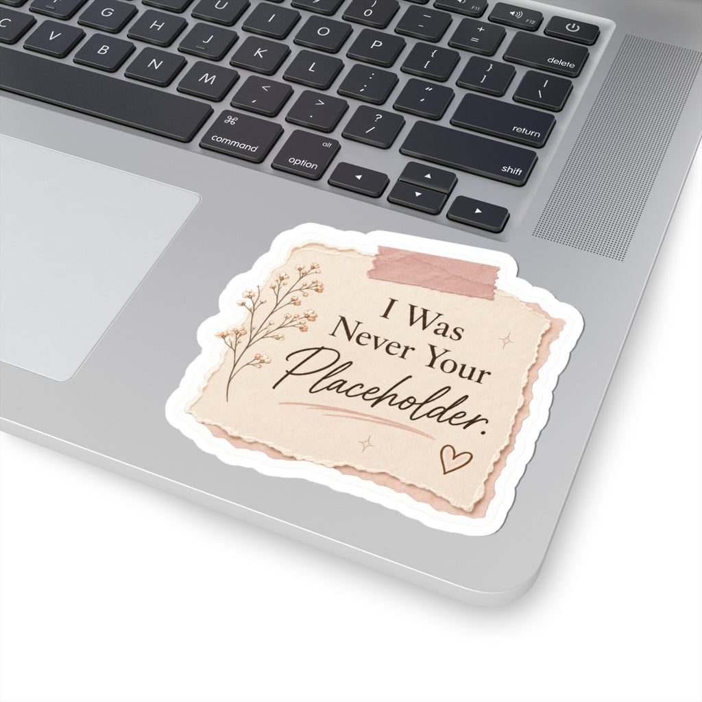 I Was Never Your Placeholder Sticker