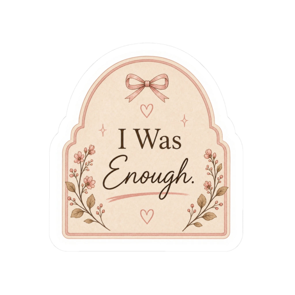 I Was Enough Sticker