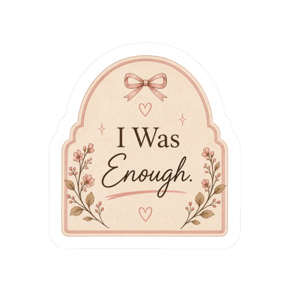 I Was Enough Sticker
