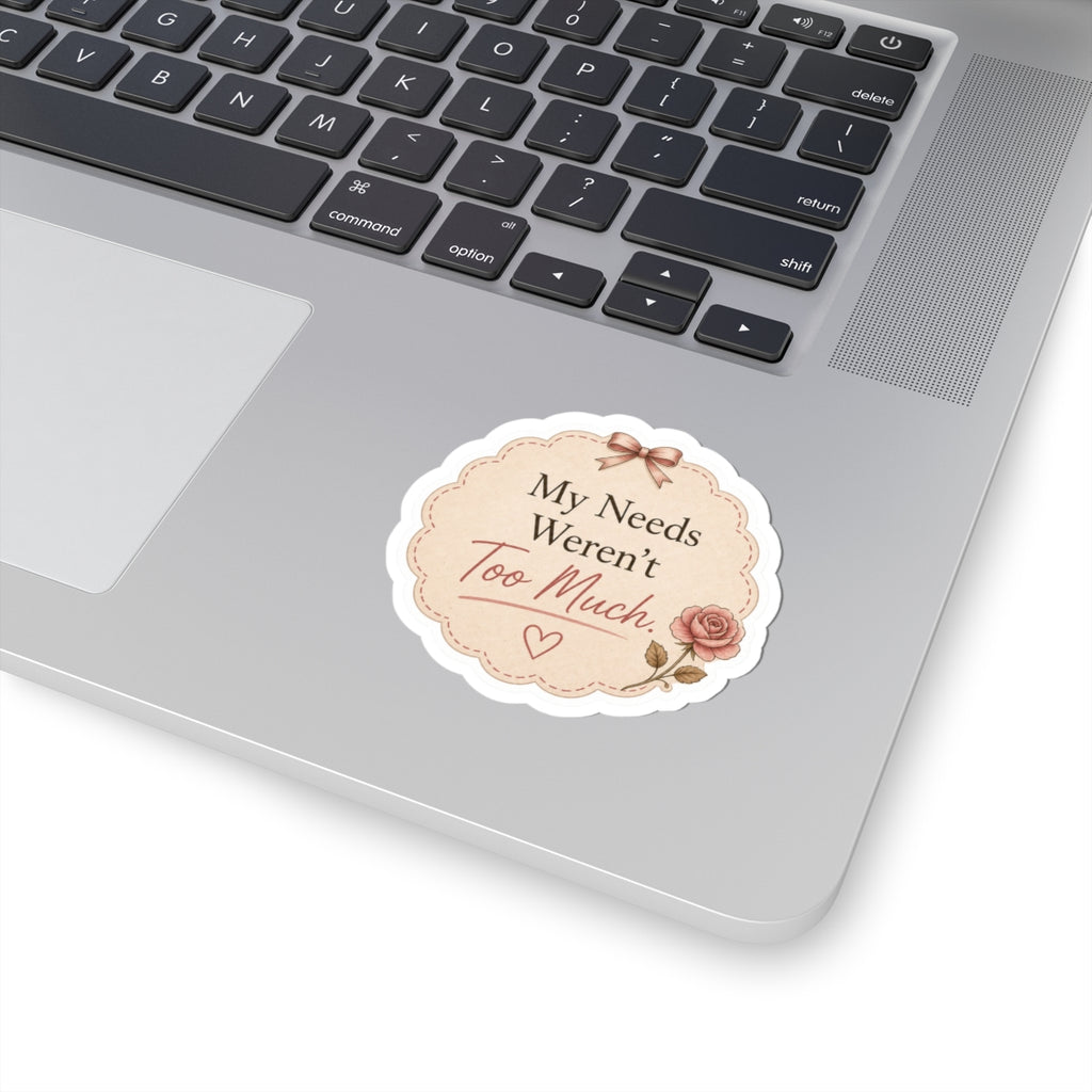 My Needs Weren’t Too Much Sticker