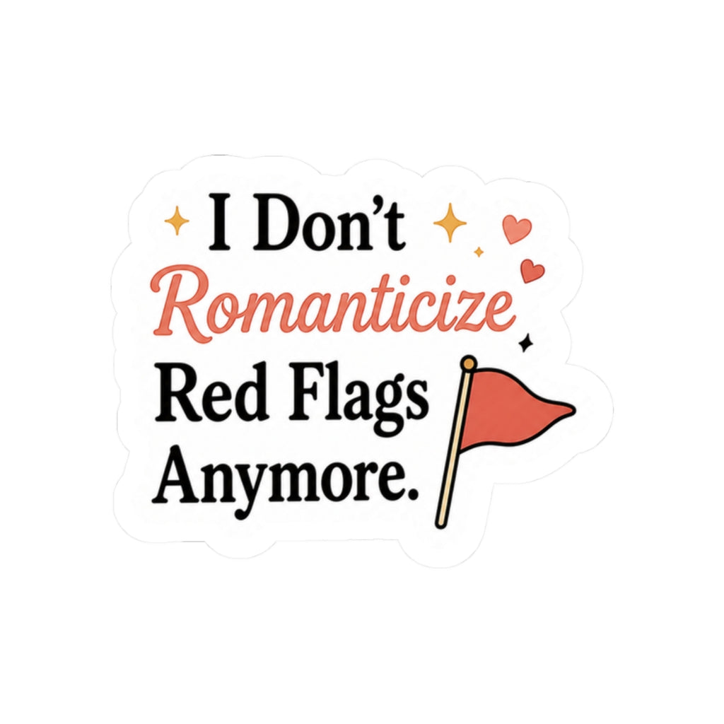 I Don't Romanticize Red Flags Anymore Sticker