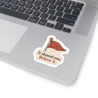 It Showed You, Believe It Sticker