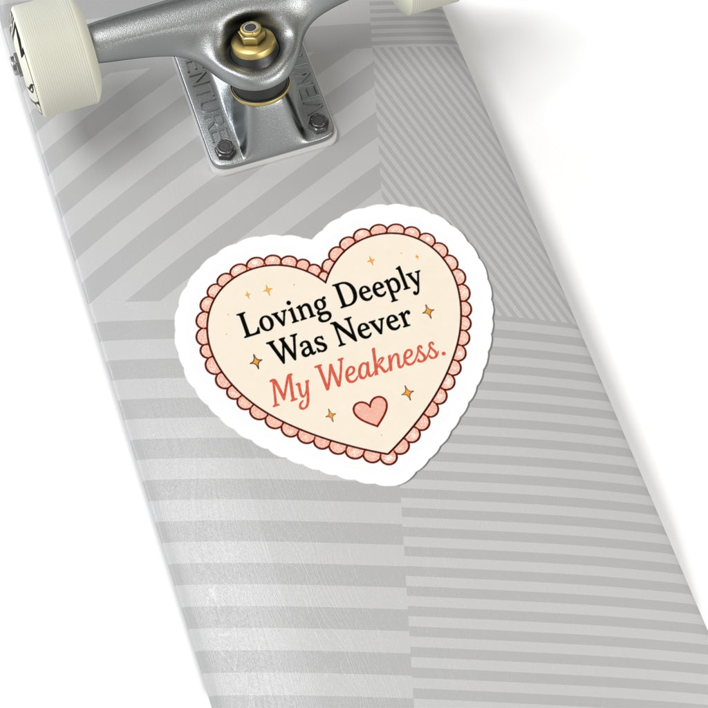 Loving Deeply Was Never My Weakness Sticker