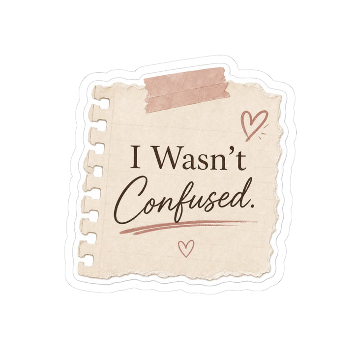 I Wasn't Confused Sticker