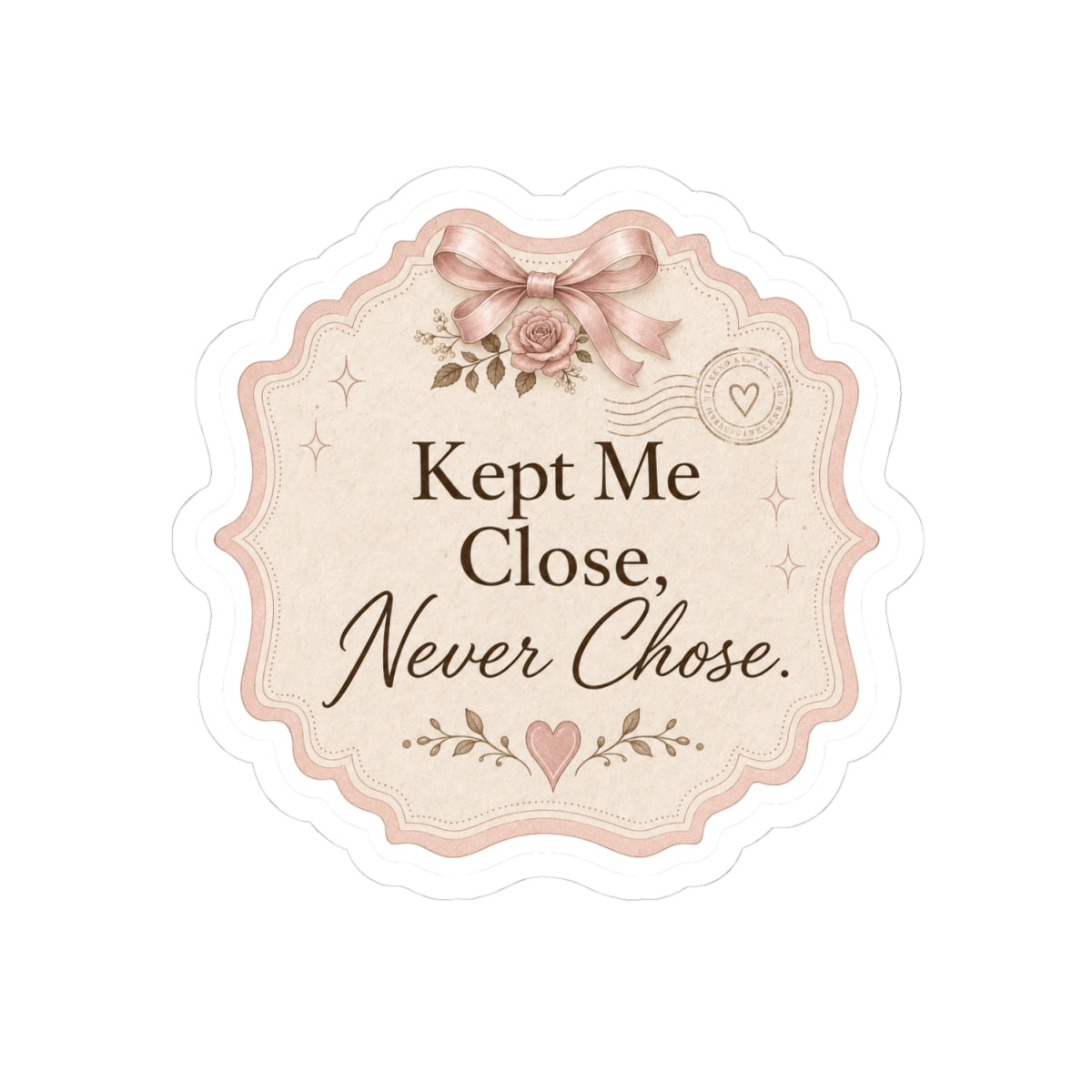Kept Me Close, Never Chose Sticker