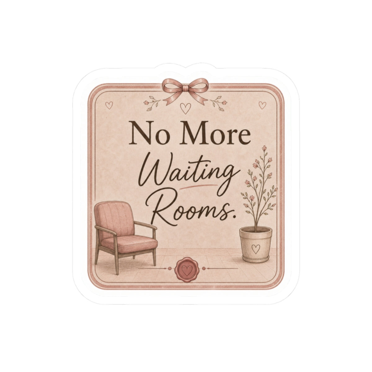 No More Waiting Rooms Sticker
