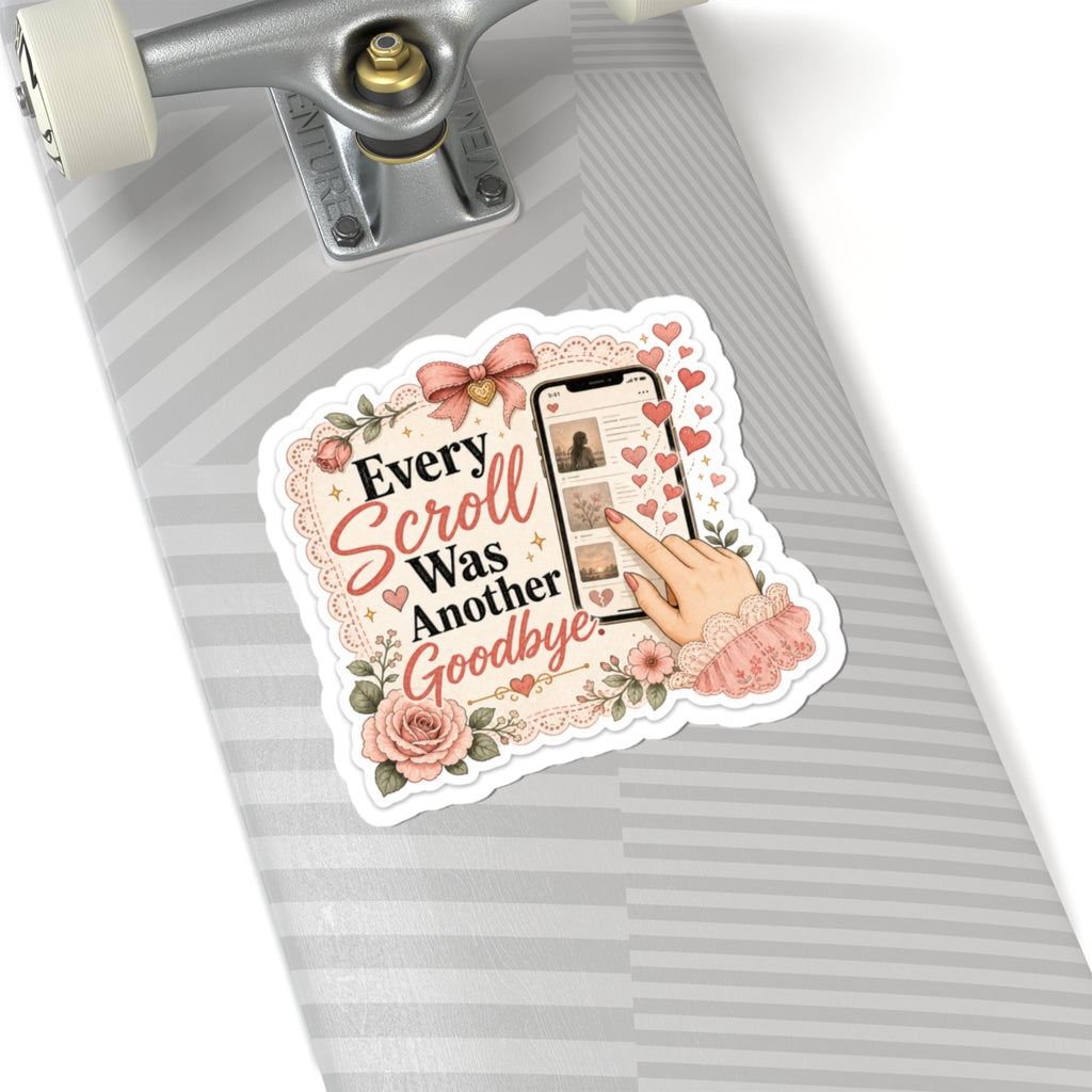 Every Scroll Was Another Goodbye Sticker