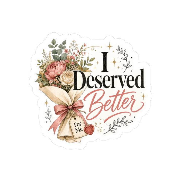 I Deserved Better Floral Sticker