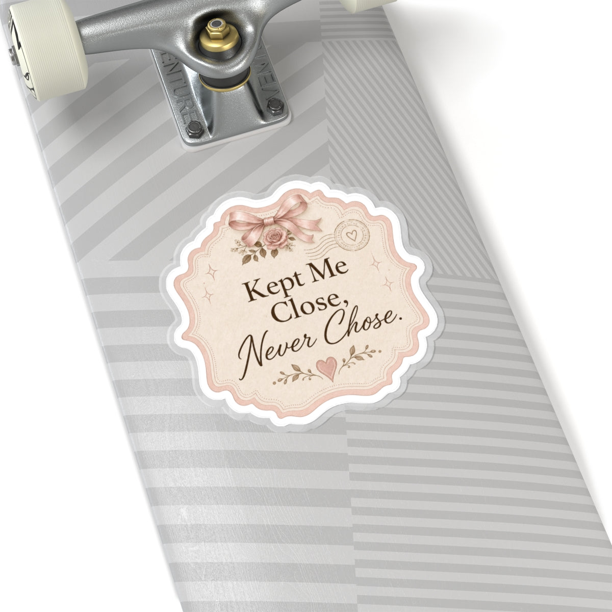 Kept Me Close, Never Chose Sticker