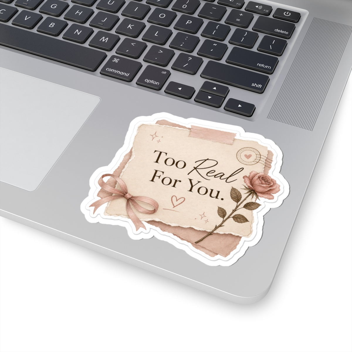 Too Real For You Sticker