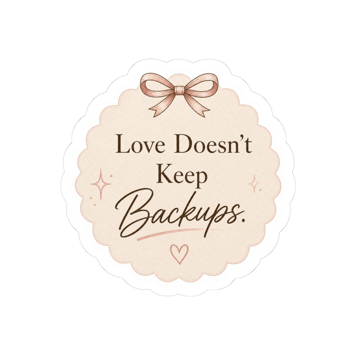 Love Doesn’t Keep Backups Stickers
