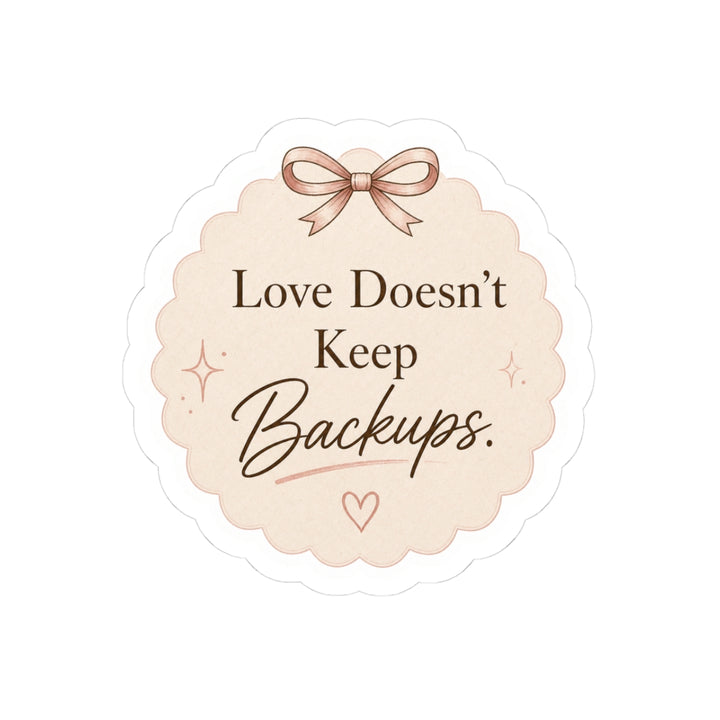 Love Doesn’t Keep Backups Stickers