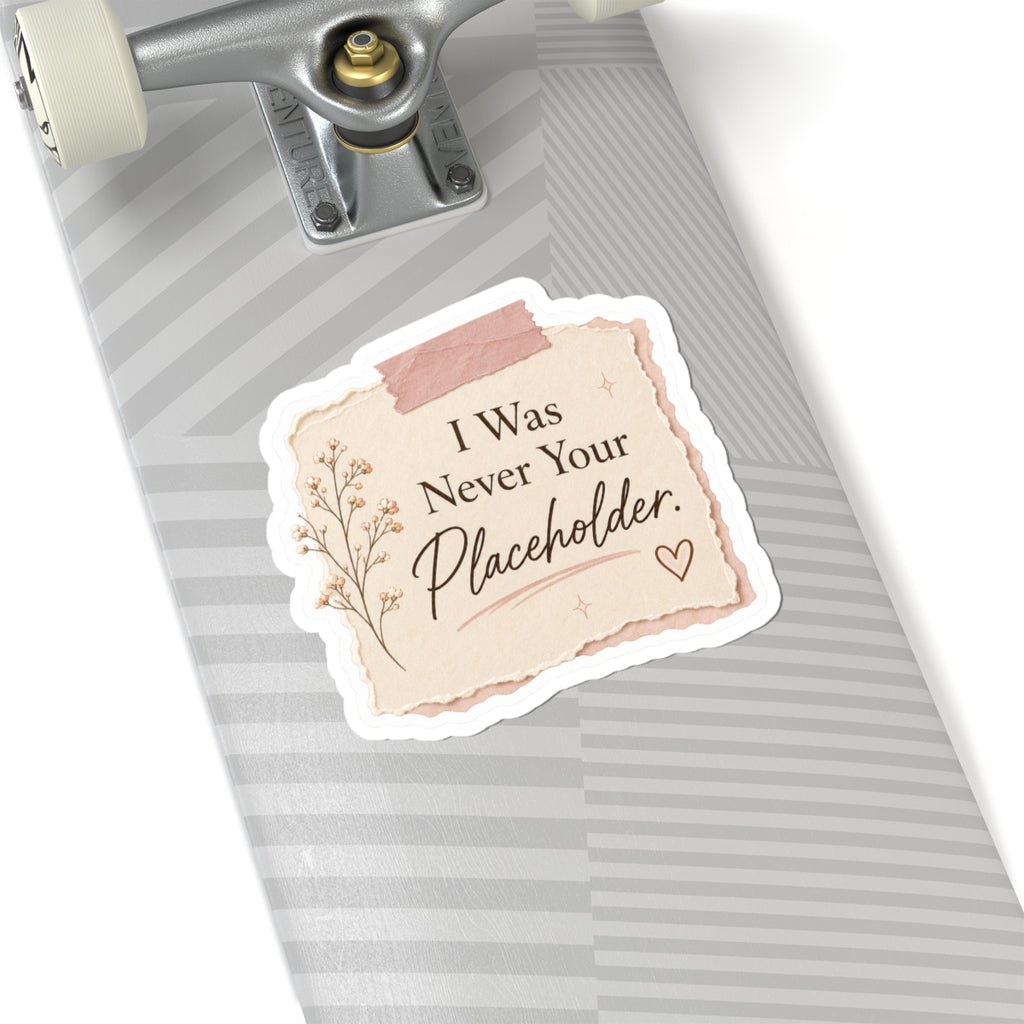 I Was Never Your Placeholder Sticker