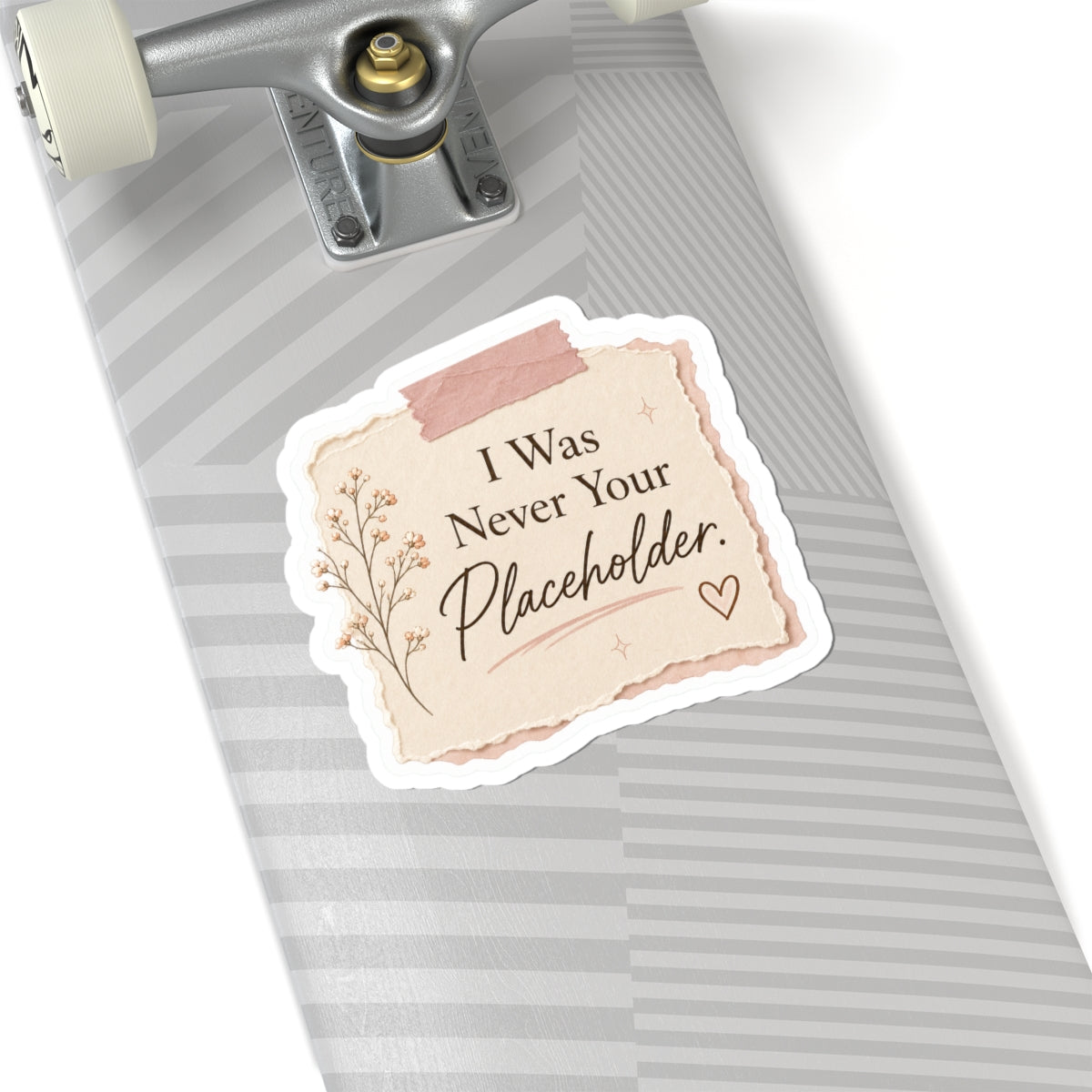 I Was Never Your Placeholder Sticker