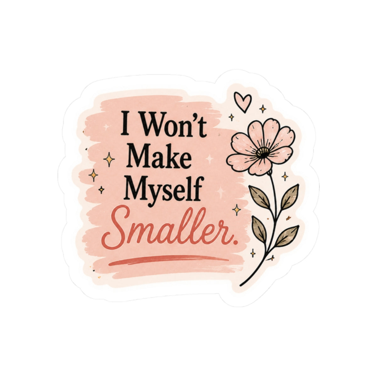I Won't Make Myself Smaller Sticker