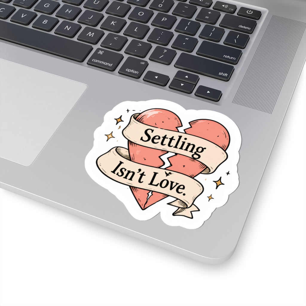 Settling Isn't Love Sticker