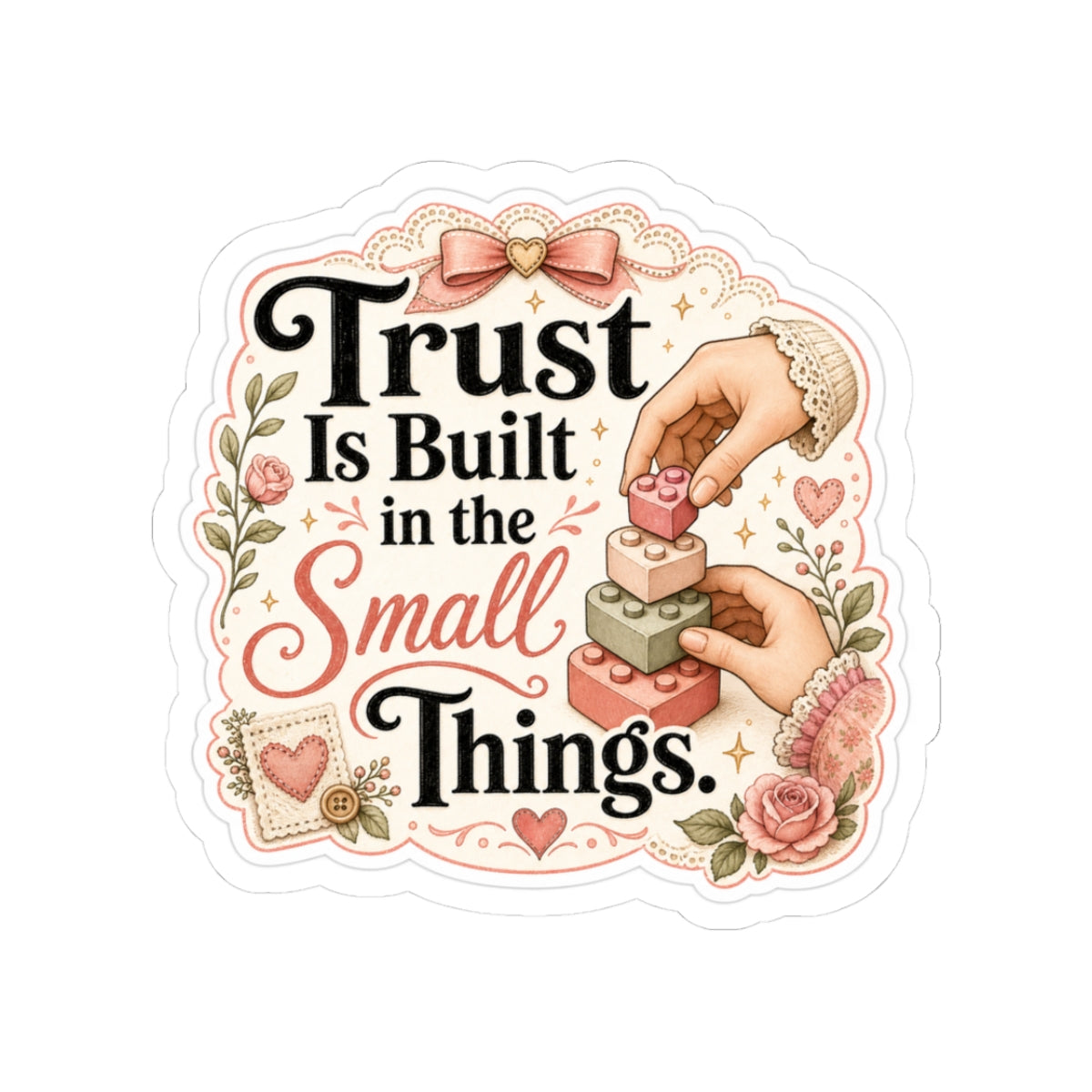 Trust Is Built in the Small Things Sticker