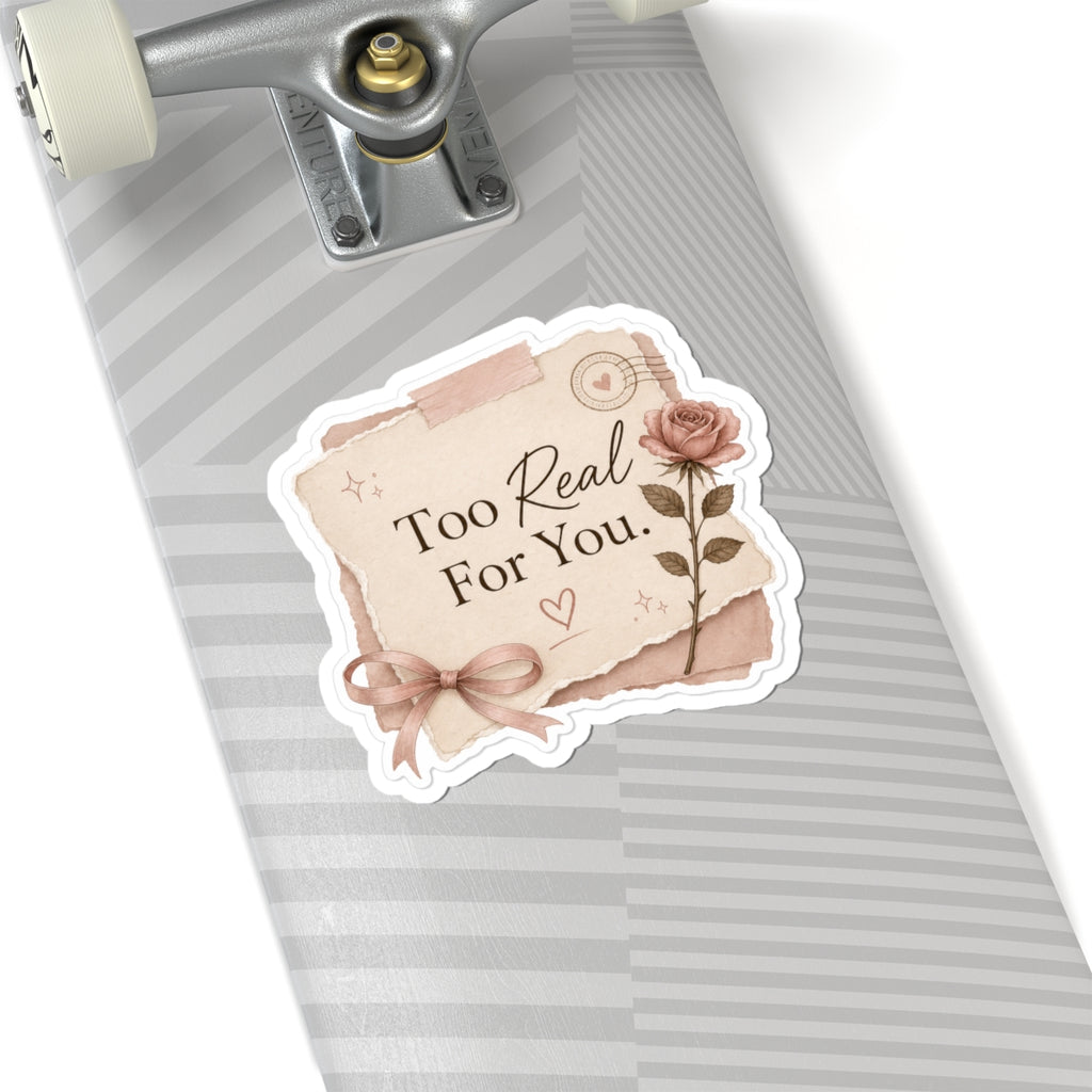 Too Real For You Sticker
