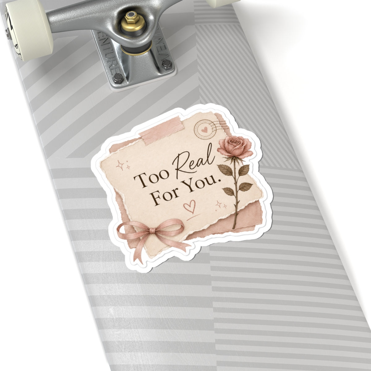 Too Real For You Sticker