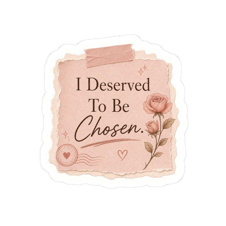 I Deserved To Be Chosen Sticker