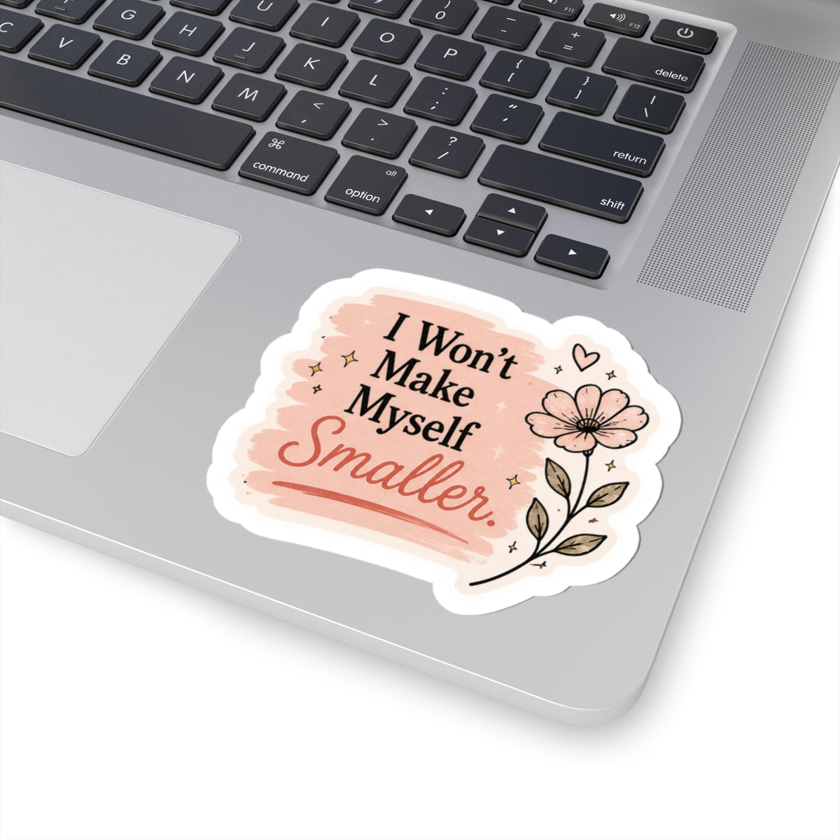 I Won't Make Myself Smaller Sticker