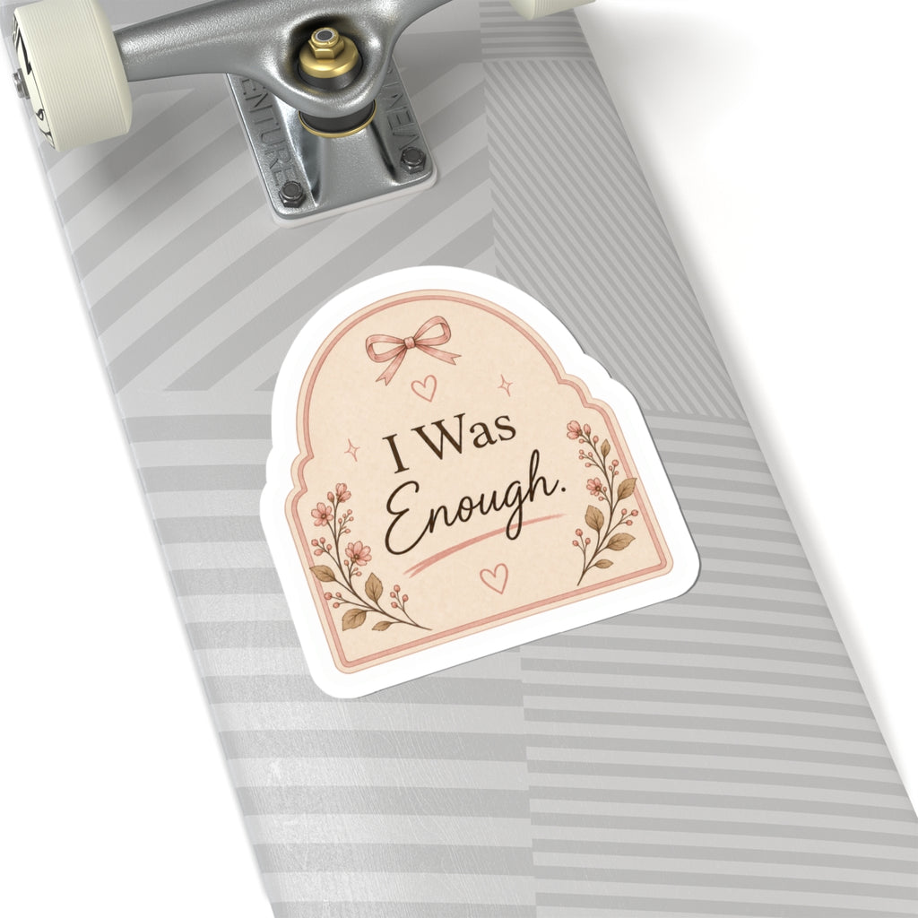 I Was Enough Sticker