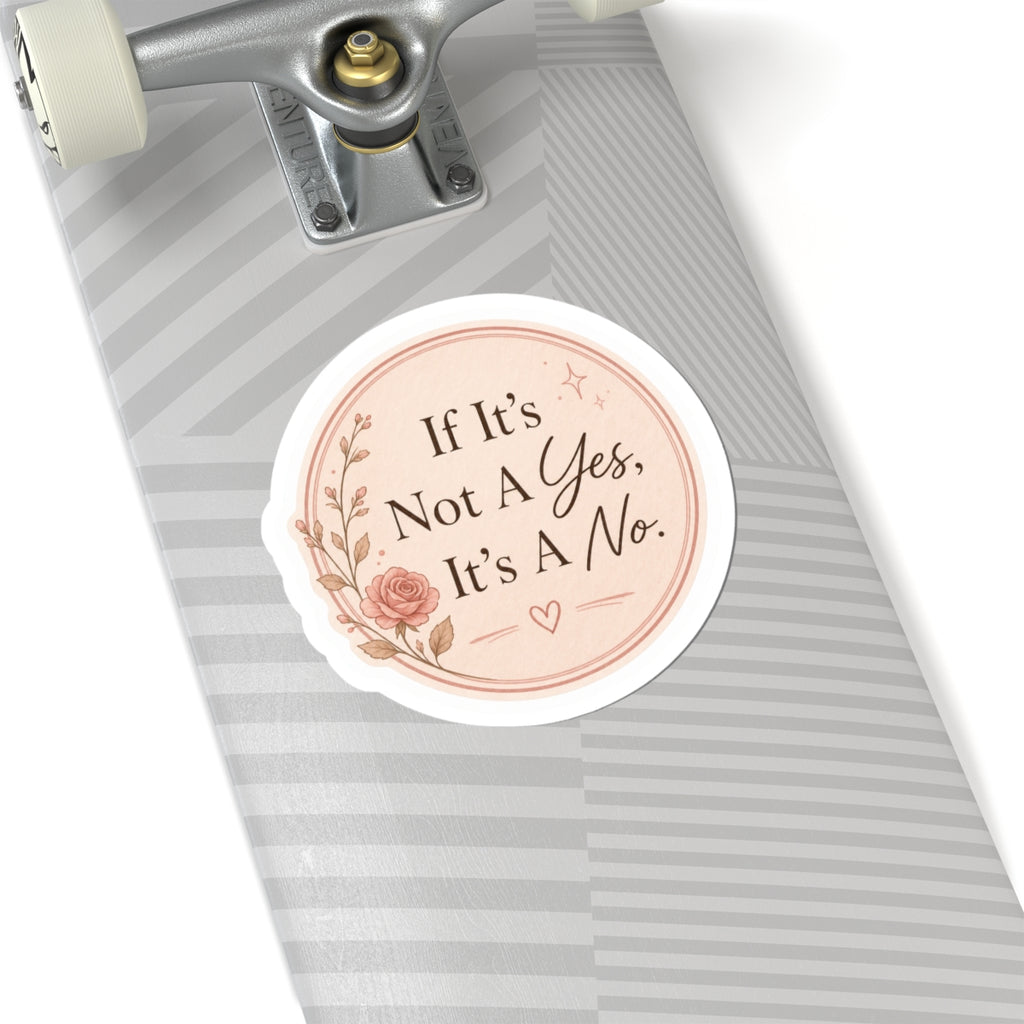 If It’s Not A Yes, It’s A No Sticker