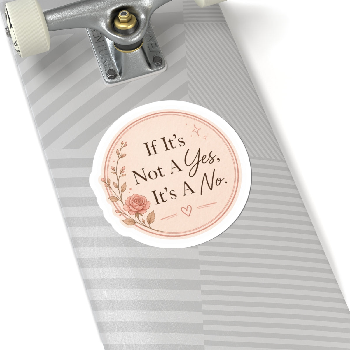 If It’s Not A Yes, It’s A No Sticker