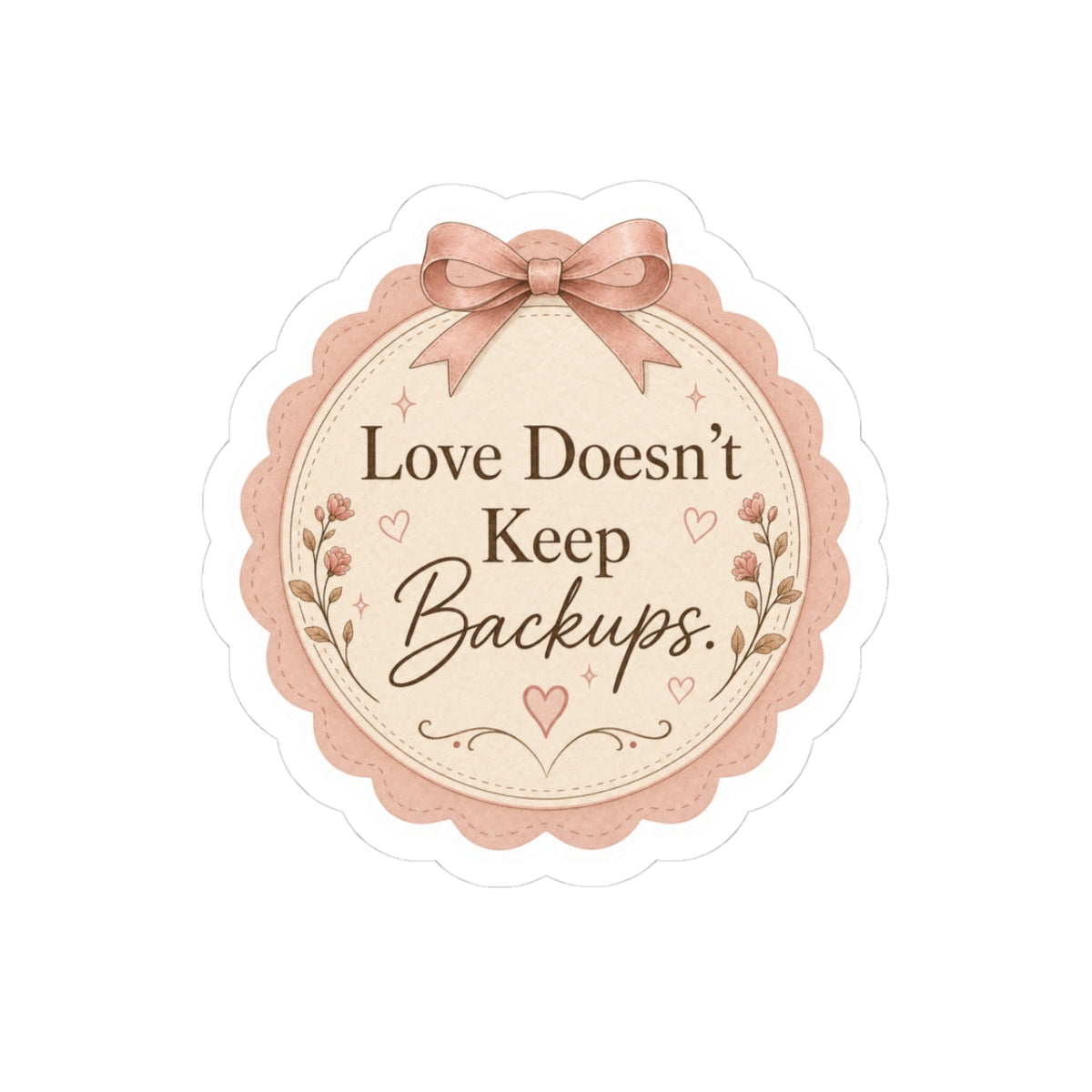 Love Doesn’t Keep Backups Sticker