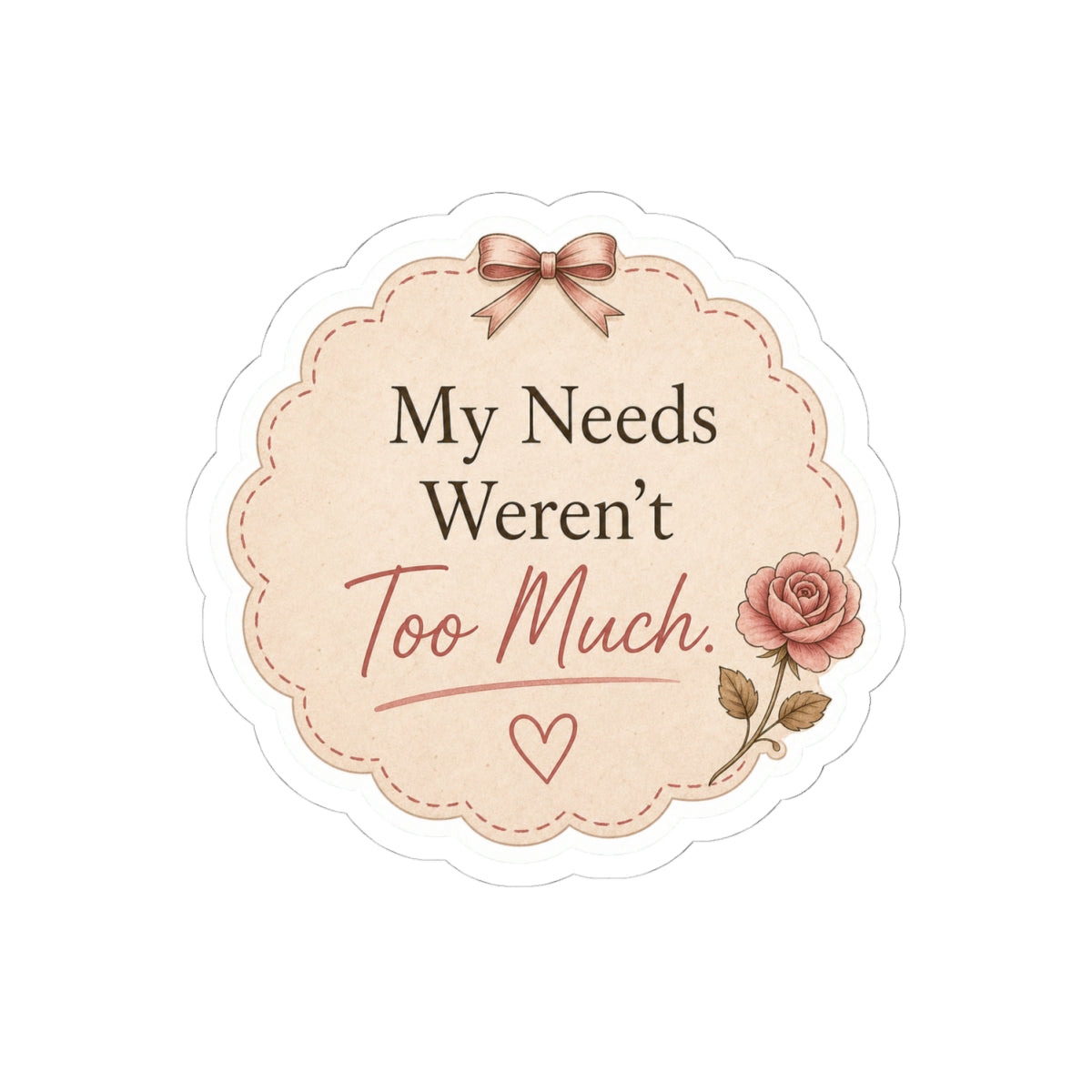 My Needs Weren’t Too Much Sticker