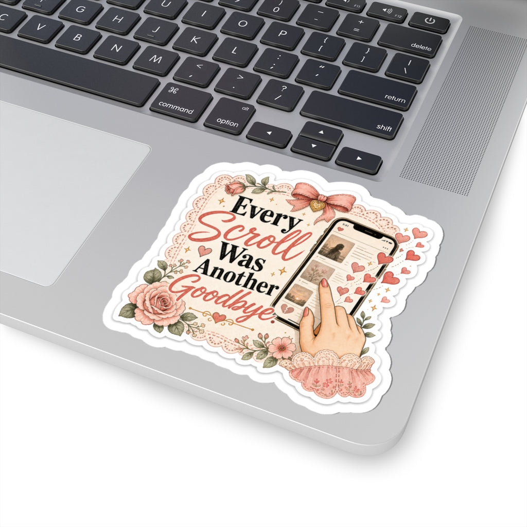 Every Scroll Was Another Goodbye Sticker