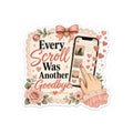 Every Scroll Was Another Goodbye Sticker