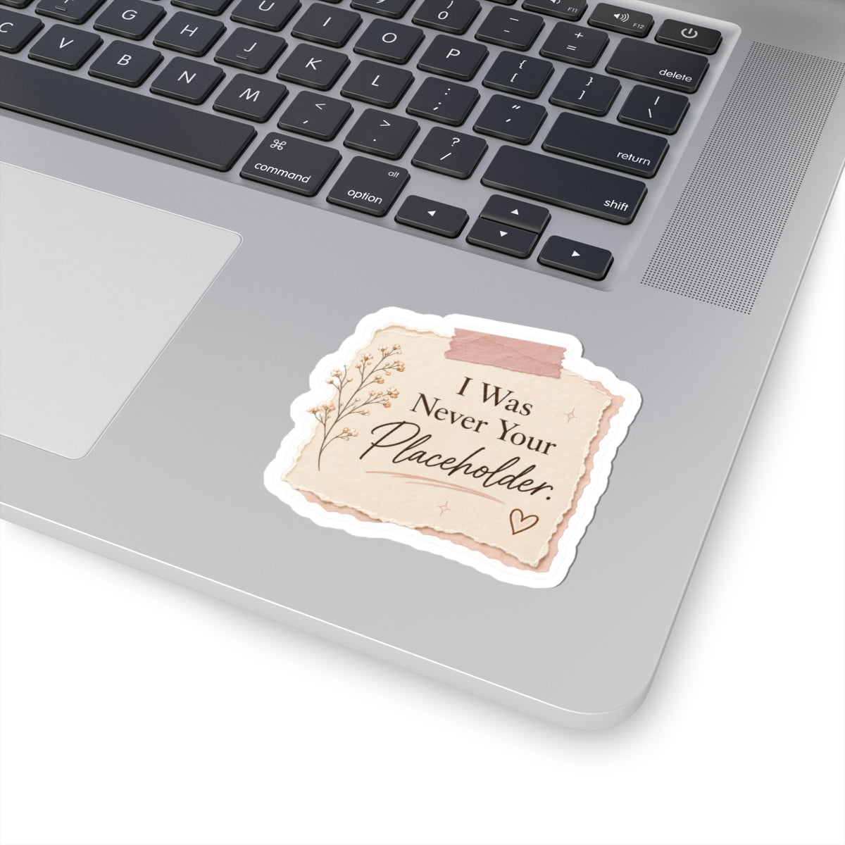 I Was Never Your Placeholder Sticker