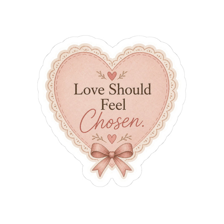 Love Should Feel Chosen Sticker