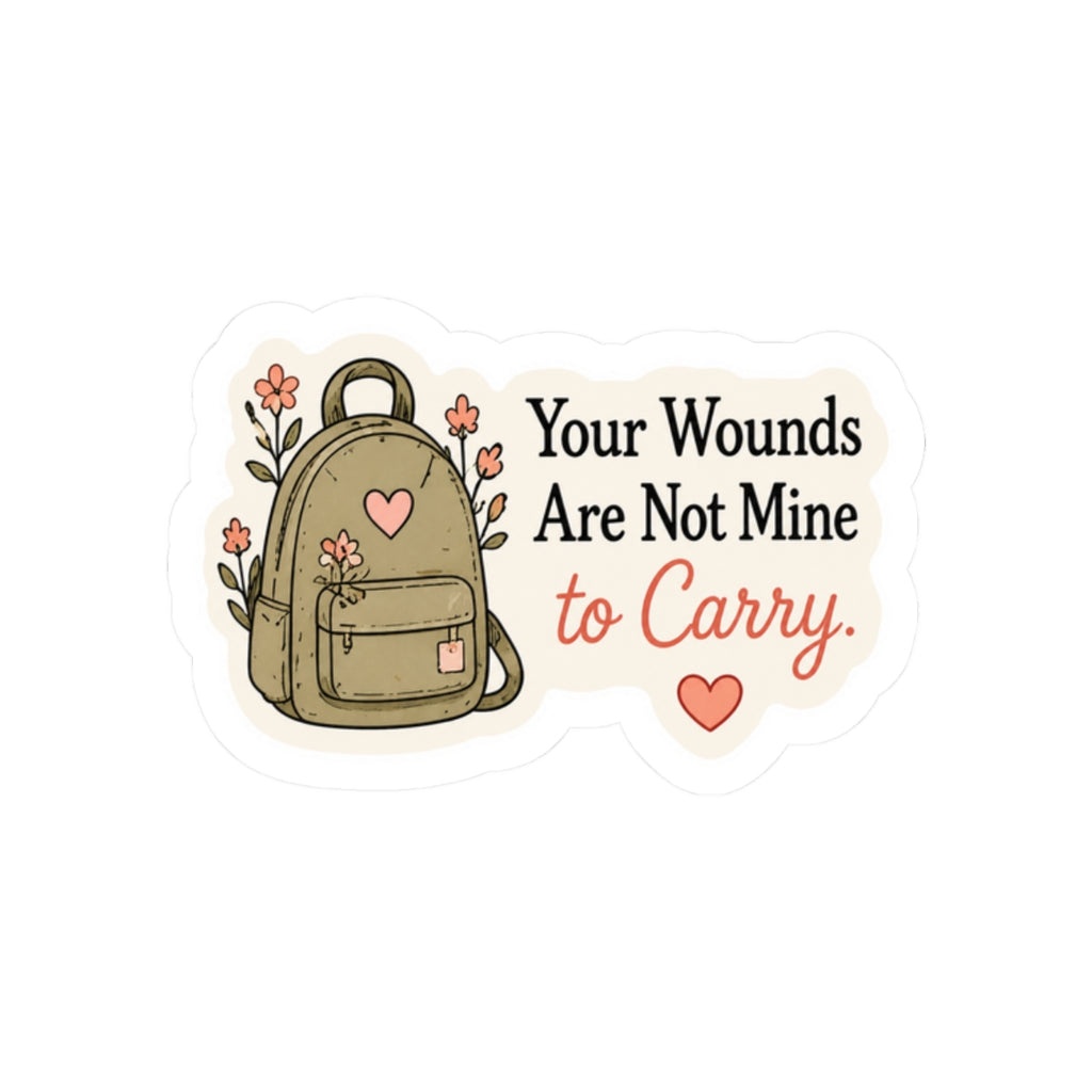 Your Wounds Are Not Mine to Carry Sticker