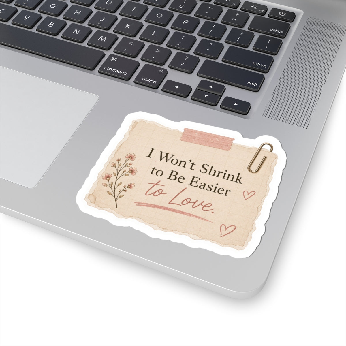 I Won’t Shrink to Be Easier to Love Sticker
