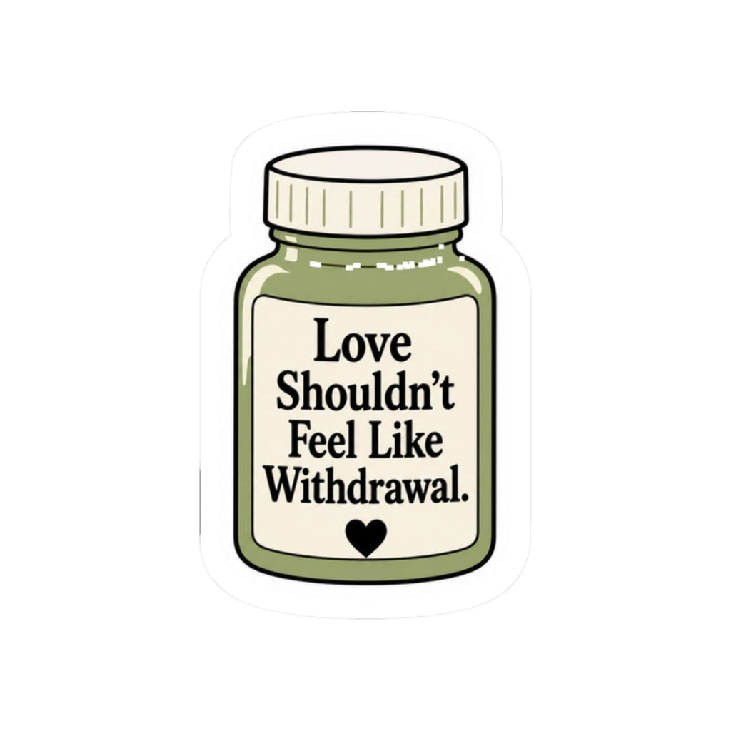Love Shouldn't Feel Like Withdrawal