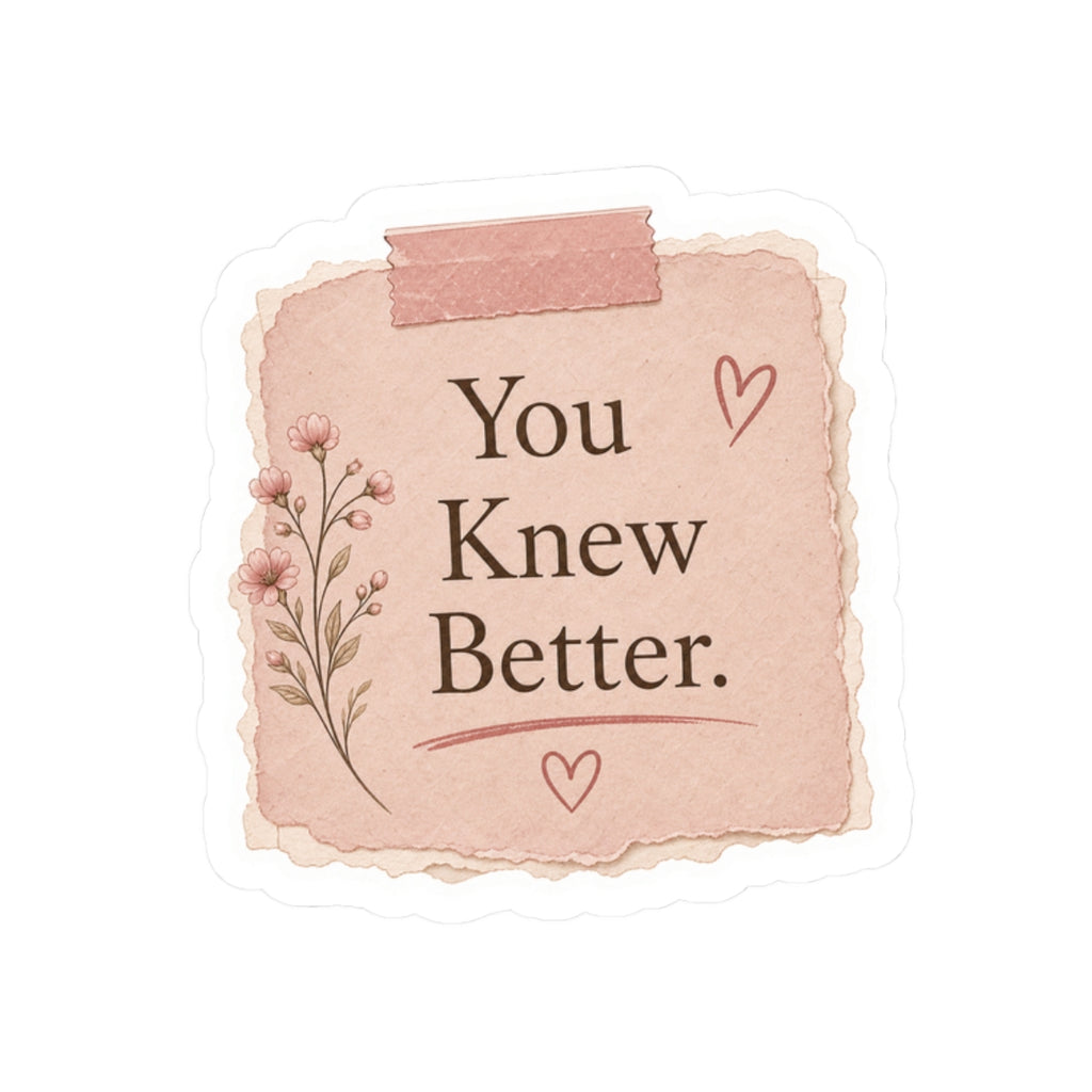 You Knew Better Sticker