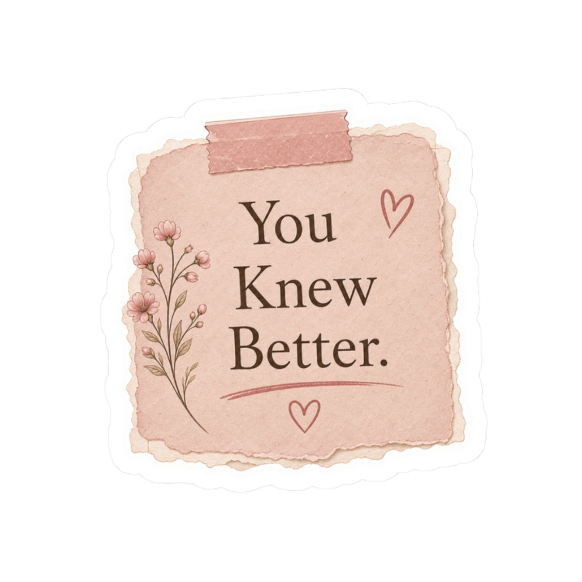 You Knew Better Sticker