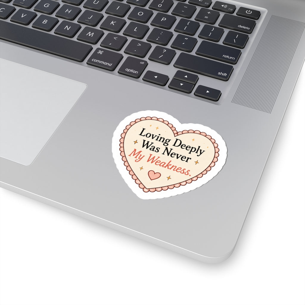 Loving Deeply Was Never My Weakness Sticker